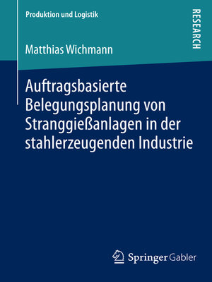 cover image of Auftragsbasierte Belegungsplanung von Stranggießanlagen in der stahlerzeugenden Industrie